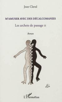 Les archets de passage. Vol. 2. M'amuser avec des décalcomanies