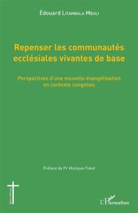 Repenser les communautés ecclésiales vivantes de base : perspectives d'une nouvelle évangélisation en contexte congolais