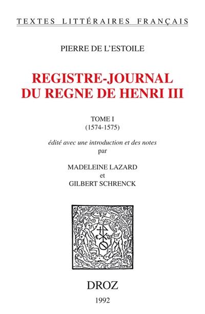 Registre-journal du règne d'Henri III. Vol. 1. 1574-1575