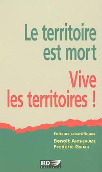 Le territoire est mort, vive les territoires ! : une (re)fabrication au nom du développement