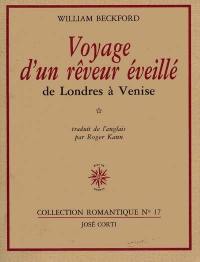 Voyage d'un rêveur éveillé. Vol. 1. De Londres à Venise