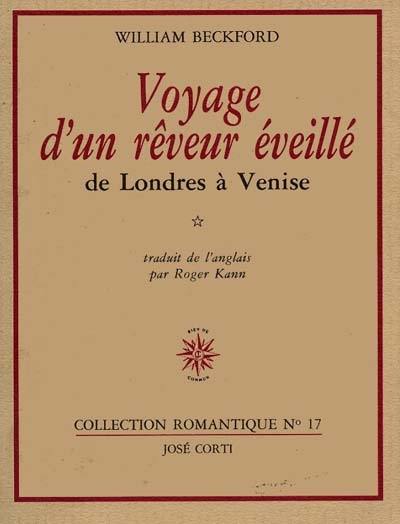 Voyage d'un rêveur éveillé. Vol. 1. De Londres à Venise