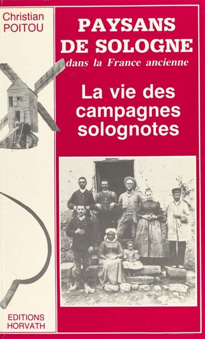 Paysans de Sologne dans la France ancienne : la vie des campagnes solognotes