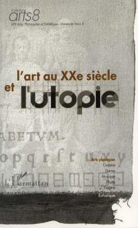 L'art au XXe siècle et l'utopie : réflexions et expériences