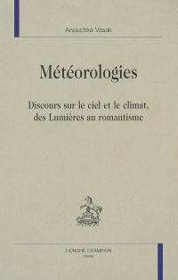 Météorologies : discours sur le ciel et le climat, des Lumières au romantisme