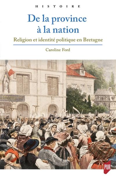 De la province à la nation : religion et identité politique en Bretagne