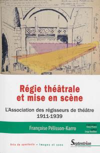 Régie théâtrale et mise en scène : l'Association des régisseurs de théâtre, 1911-1939