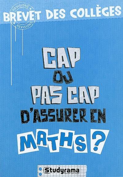 Cap ou pas cap d'assurer en maths ? : brevet des collèges