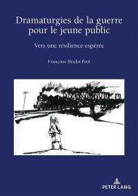 Dramaturgies de la guerre pour le jeune public : vers une résilience espérée