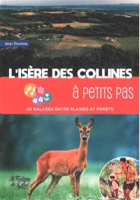 L'Isère des collines à petits pas : 40 balades entre plaines et forêts