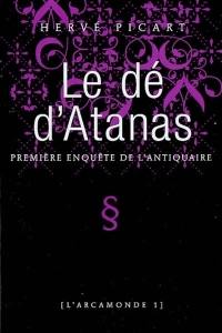 L'Arcamonde. Vol. 1. Le dé d'Atanas : première enquête de l'antiquaire