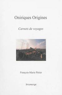 Oniriques origines : carnets de voyages