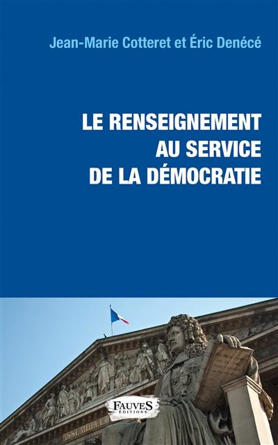 Le renseignement au service de la démocratie : lois, fichiers, contrôle parlementaire et éthique