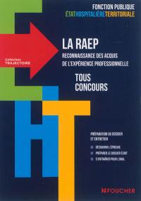 La RAEP, reconnaissance des acquis de l'expérience professionnelle : tous concours : préparation du dossier et entretien