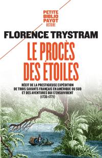 Le procès des étoiles : récit de la prestigieuse expédition de trois savants français en Amérique du Sud et des aventures qui s'ensuivirent : 1735-1771