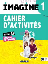 Imagine 1, niveau A1 : méthode de français : cahier d'activités, cahier numérique inclus