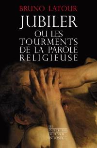 Jubiler ou Les tourments de la parole religieuse