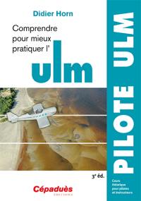 Comprendre pour mieux pratiquer l'ULM : cours théorique pour pilotes et instructeurs