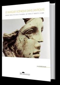 Le masque scénique dans l'Antiquité : pratiques anciennes et contemporaines