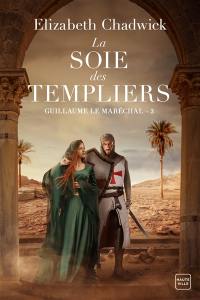 Guillaume le Maréchal. Vol. 3. La soie des Templiers