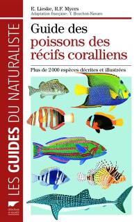 Guide des poissons des récifs coralliens : plus de 2.000 espèces décrites et illustrées