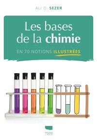 Les bases de la chimie en 70 notions illustrées