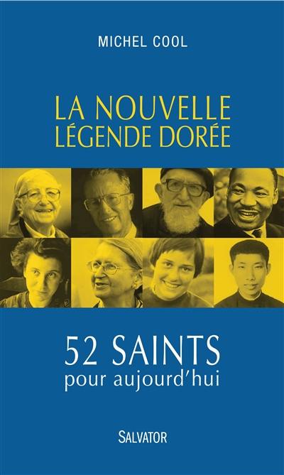 La nouvelle légende dorée : 52 saints pour aujourd'hui