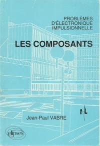 Les Composants : problèmes d'électronique impulsionnelle