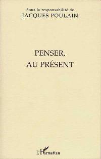 Penser, au présent : actes du colloque franco-allemand de philosophie tenu à la Fondation Hugot du Collège de France les 9 et 10 décembre 1994