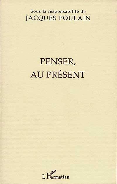 Penser, au présent : actes du colloque franco-allemand de philosophie tenu à la Fondation Hugot du Collège de France les 9 et 10 décembre 1994