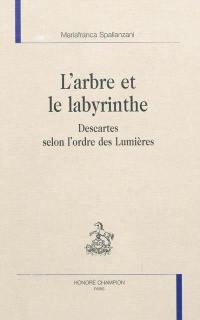 L'arbre et le labyrinthe : Descartes selon l'ordre des Lumières