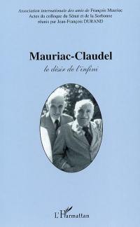 Mauriac-Claudel : le désir et l'infini : actes du colloque du Sénat et de la Sorbonne, 24, 25, 26 octobre 2001