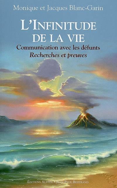 L'infinitude de la vie : communication avec les défunts, recherches et preuves