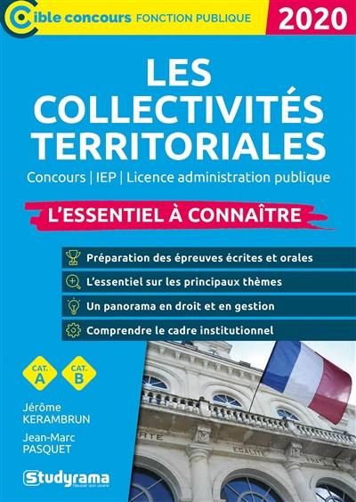 Les collectivités territoriales 2020 : l'essentiel à connaître : concours, IEP, licence administrative publique, cat. A, cat. B