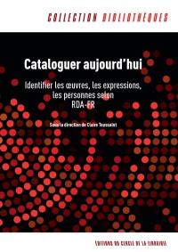 Cataloguer aujourd’hui : identifier les œuvres, les expressions, les personnes selon RDA-FR