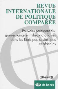 Revue internationale de politique comparée, n° 3 (2013). Pouvoirs présidentiels, gouvernance et milieux d'affaires dans les Etats post-soviétiques et africains