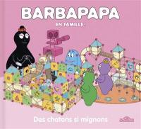 Barbapapa en famille !. Des chatons si mignons