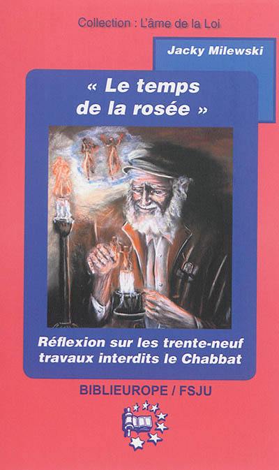 Le temps de la rosée : réflexion sur les trente-neuf travaux interdits durant le Chabbat