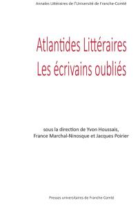 Atlantides littéraires : les écrivains oubliés : mélanges offerts au professeur Bruno Curatolo