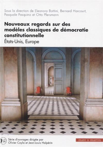 Nouveaux regards sur des modèles classiques de démocratie constitutionnelle : Etats-Unis, Europe