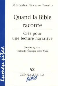 Quand la Bible raconte : clés pour une lecture narrative. Vol. 2. Textes de l'Evangile selon Marc