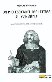 Un professionnel des lettres au XVIIe siècle : Valentin Conrart : une histoire sociale