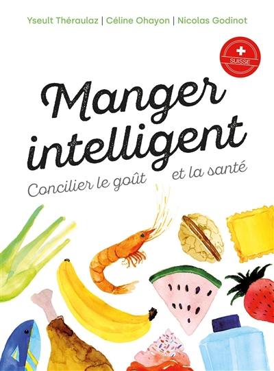 Manger intelligent : concilier le goût et la santé