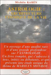 Astrologie : architecture cosmique de la vie : de l'observation de la nature à l'interprétation d'un thème