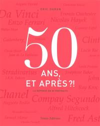 50 ans, et après ?!