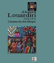 Ahmed Louardiri : 1928-1974 : l'inventeur des rêves édéniques