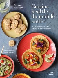 Cuisine healthy du monde entier : 50 recettes simples, saines et savoureuses