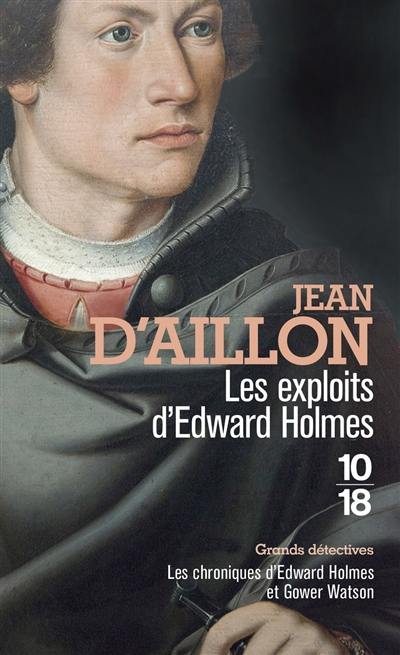 Les chroniques d'Edward Holmes et Gower Watson. Les exploits d'Edward Holmes : les chroniques d'Edward Holmes sous la régence du duc de Bedford et durant la cruelle et sanglante guerre entre les Armagnacs et les Bourguignons