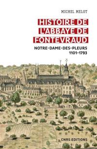 Histoire de l'abbaye de Fontevraud : Notre-Dame-des-Pleurs, 1101-1793