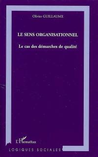 Le sens organisationnel : le cas des démarches de qualité